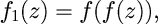 f_1(z) = f(f(z)),